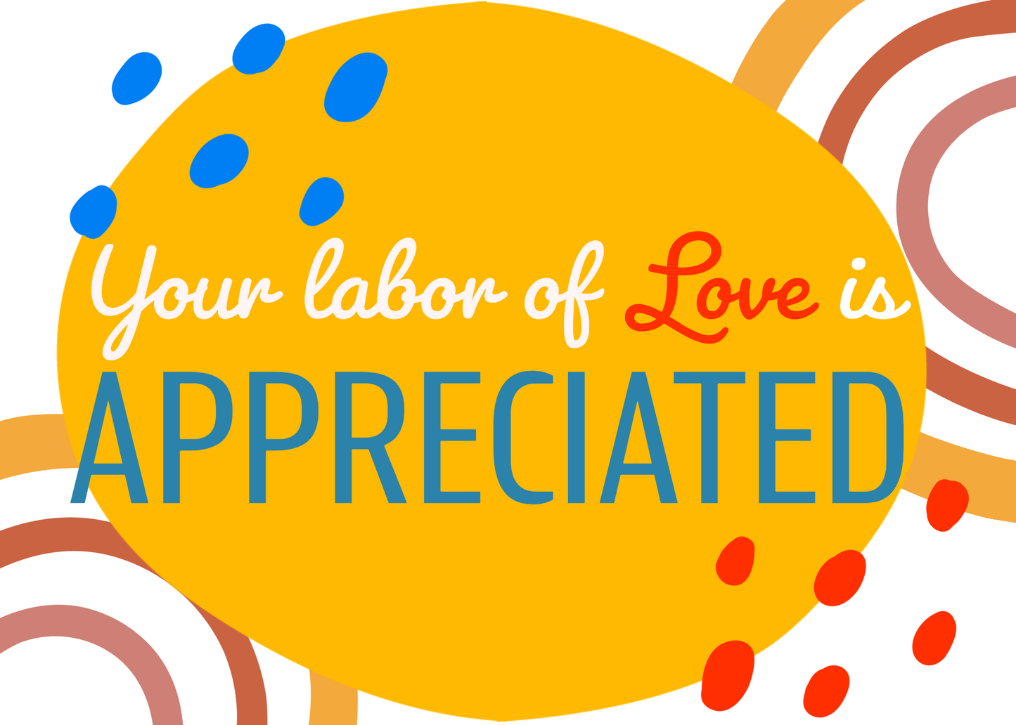 Your Labor of Love is Appreciated Greeting Card